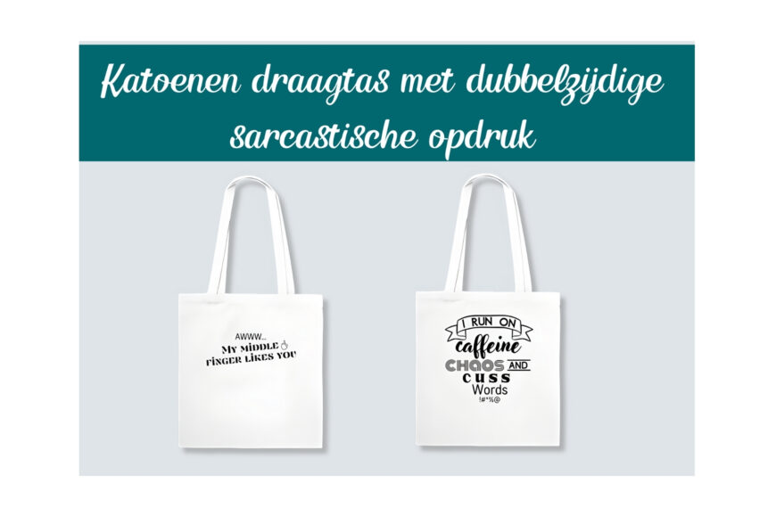 katoenen draagtas, dubbele opdruk, sarcastische quote, tote bag, tote-bag